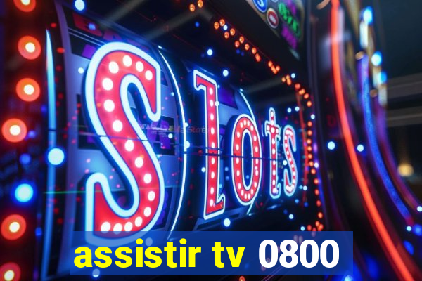 assistir tv 0800